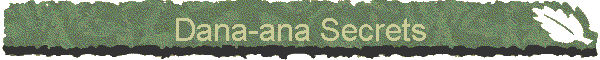 Dana-ana Secrets