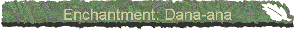 Enchantment: Dana-ana